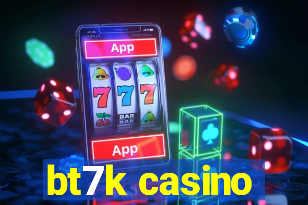 bt7k casino